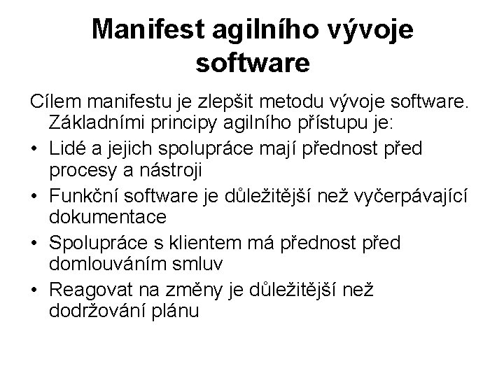 Manifest agilního vývoje software Cílem manifestu je zlepšit metodu vývoje software. Základními principy agilního