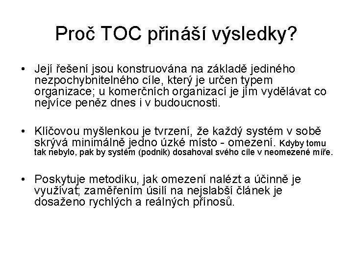 Proč TOC přináší výsledky? • Její řešení jsou konstruována na základě jediného nezpochybnitelného cíle,