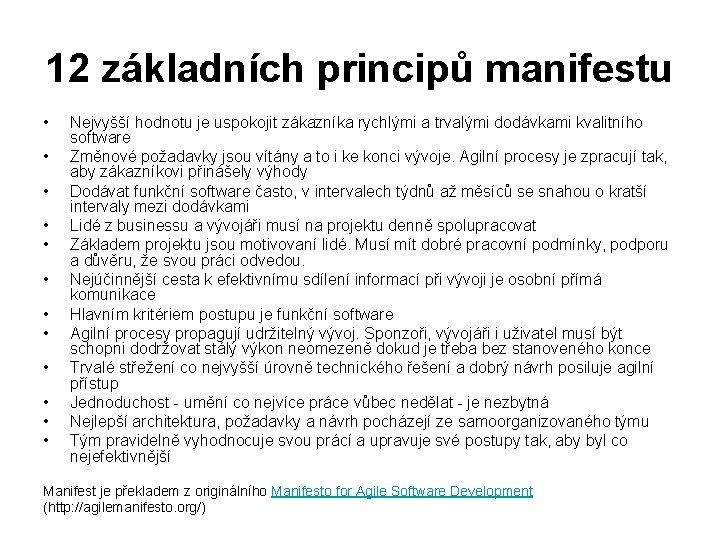 12 základních principů manifestu • • • Nejvyšší hodnotu je uspokojit zákazníka rychlými a