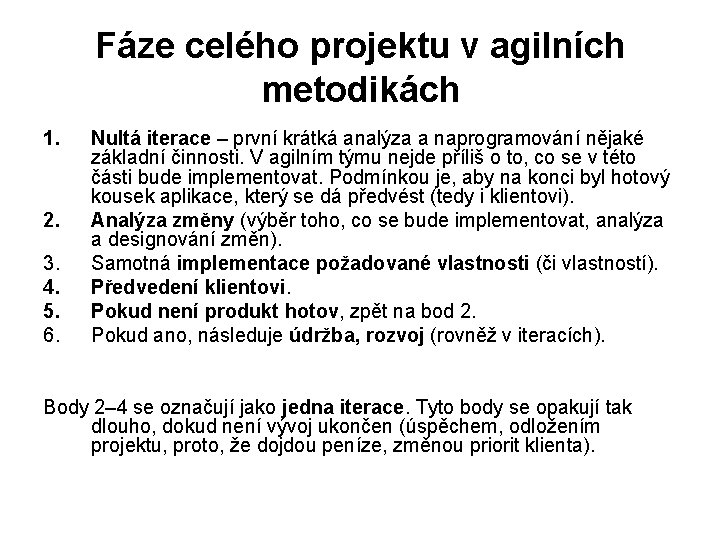 Fáze celého projektu v agilních metodikách 1. 2. 3. 4. 5. 6. Nultá iterace