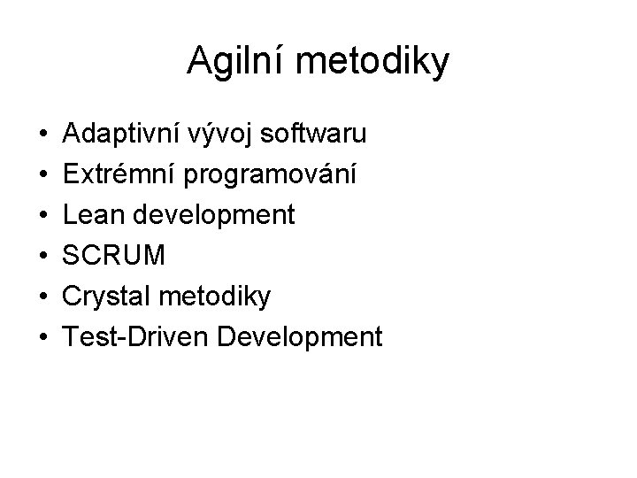Agilní metodiky • • • Adaptivní vývoj softwaru Extrémní programování Lean development SCRUM Crystal