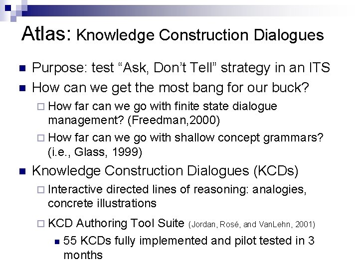 Atlas: Knowledge Construction Dialogues n n Purpose: test “Ask, Don’t Tell” strategy in an