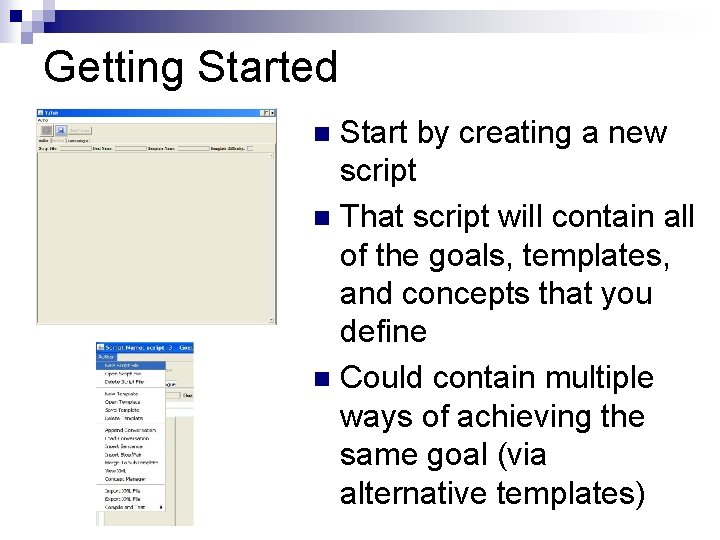 Getting Started Start by creating a new script n That script will contain all