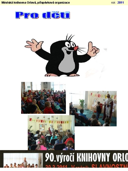 Městská knihovna Orlová, příspěvková organizace 30. 3. bylo pasováno dětí rok 2011 