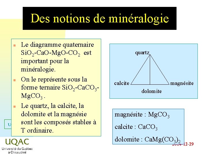 Des notions de minéralogie Le diagramme quaternaire Si. O 2 -Ca. O-Mg. O-CO 2 Des notions de minéralogie Le diagramme quaternaire Si. O 2 -Ca. O-Mg. O-CO 2