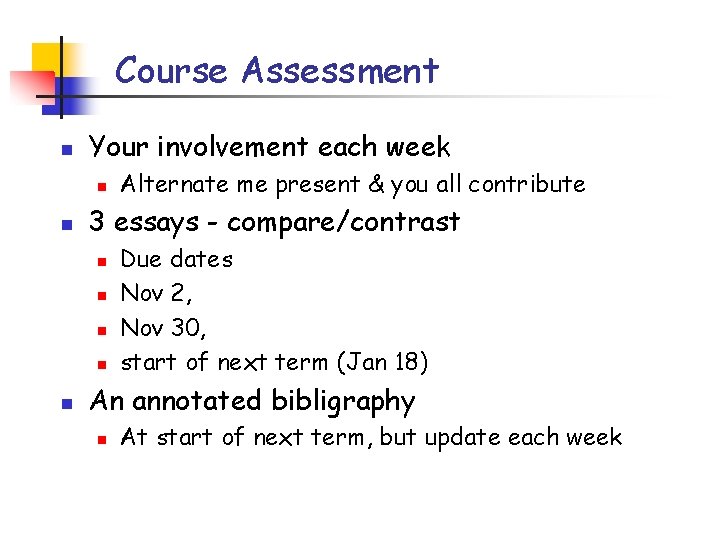 Course Assessment n Your involvement each week n n 3 essays - compare/contrast n