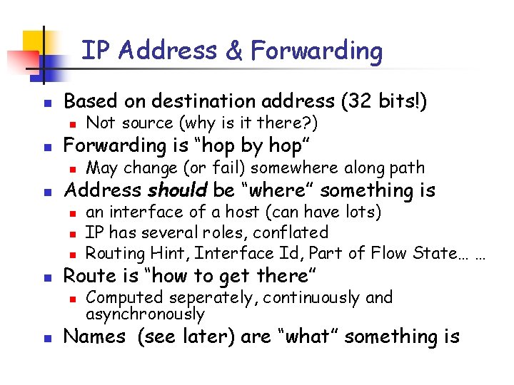 IP Address & Forwarding n n n Based on destination address (32 bits!) n