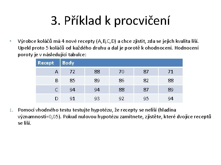 3. Příklad k procvičení • Výrobce koláčů má 4 nové recepty (A, B, C,