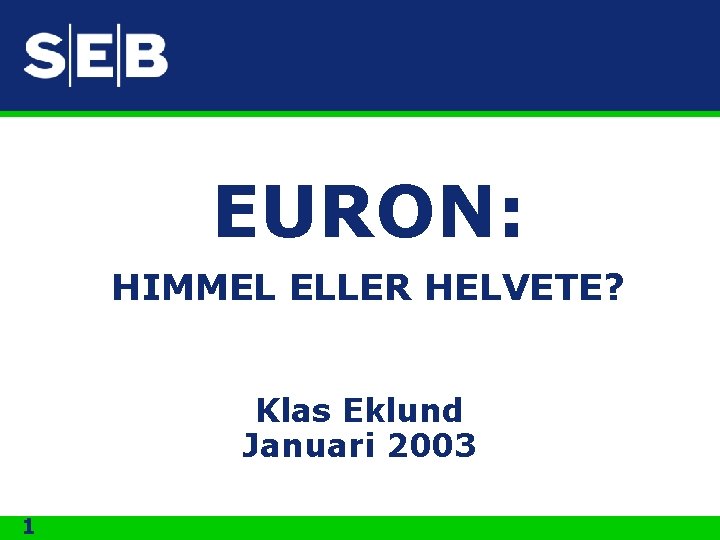 EURON: HIMMEL ELLER HELVETE? Klas Eklund Januari 2003 1 