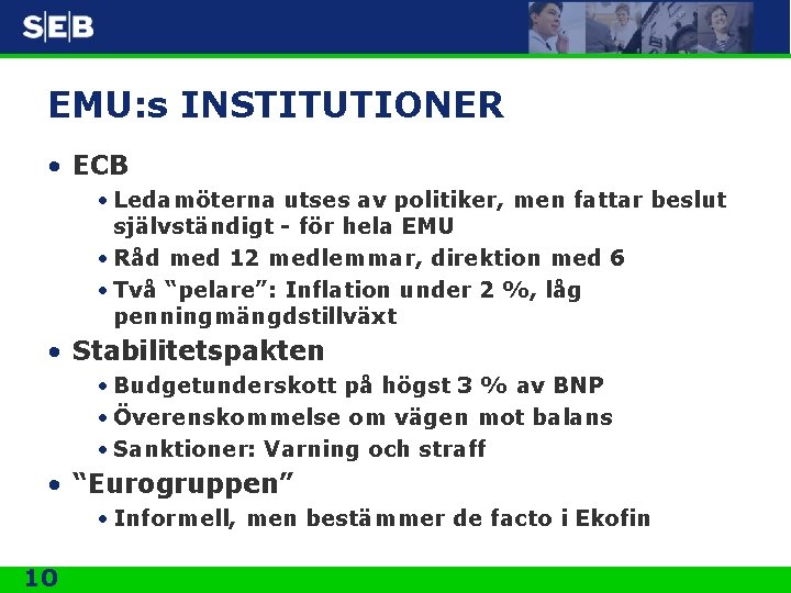 EMU: s INSTITUTIONER • ECB • Ledamöterna utses av politiker, men fattar beslut självständigt