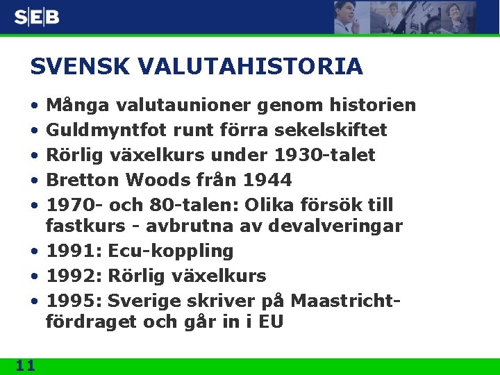 SVENSK VALUTAHISTORIA • • • Många valutaunioner genom historien Guldmyntfot runt förra sekelskiftet Rörlig