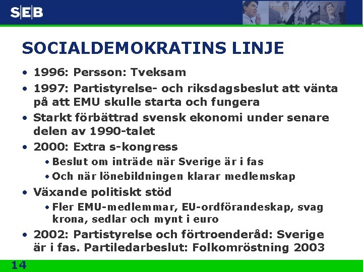 SOCIALDEMOKRATINS LINJE • 1996: Persson: Tveksam • 1997: Partistyrelse- och riksdagsbeslut att vänta på