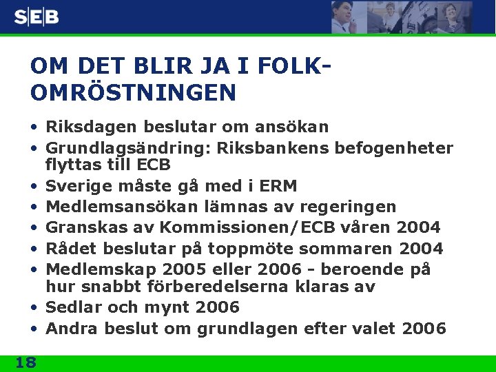 OM DET BLIR JA I FOLKOMRÖSTNINGEN • Riksdagen beslutar om ansökan • Grundlagsändring: Riksbankens