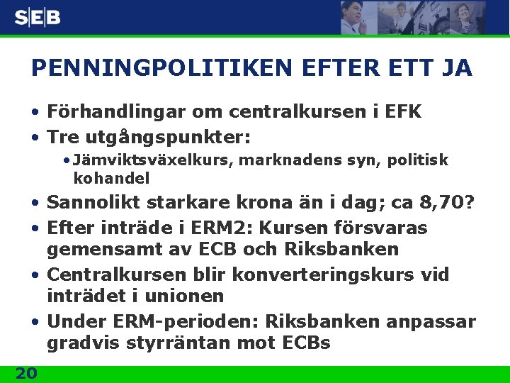 PENNINGPOLITIKEN EFTER ETT JA • Förhandlingar om centralkursen i EFK • Tre utgångspunkter: •