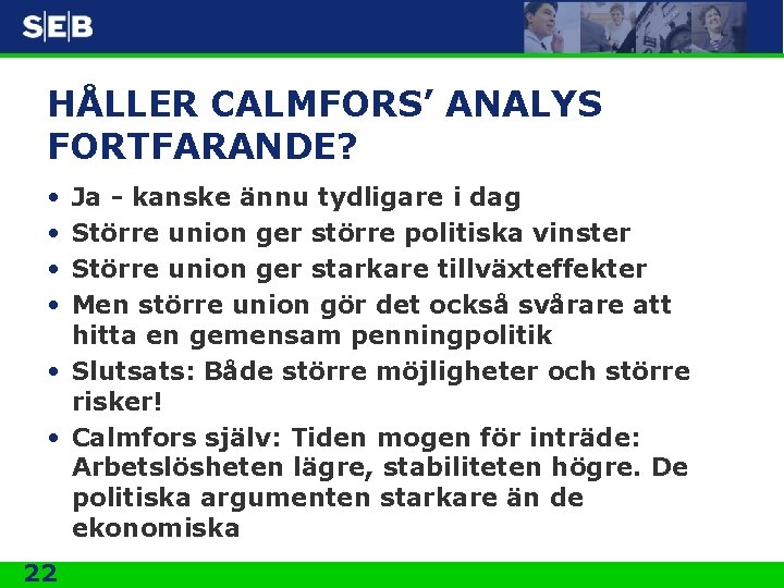HÅLLER CALMFORS’ ANALYS FORTFARANDE? • • Ja - kanske ännu tydligare i dag Större
