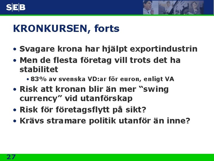 KRONKURSEN, forts • Svagare krona har hjälpt exportindustrin • Men de flesta företag vill