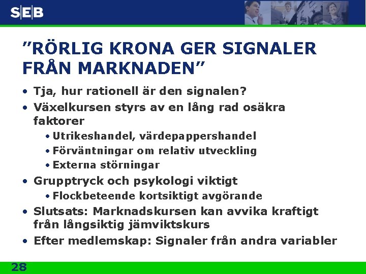 ”RÖRLIG KRONA GER SIGNALER FRÅN MARKNADEN” • Tja, hur rationell är den signalen? •