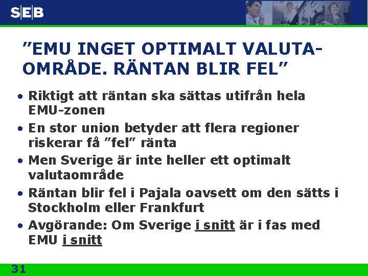 ”EMU INGET OPTIMALT VALUTAOMRÅDE. RÄNTAN BLIR FEL” • Riktigt att räntan ska sättas utifrån