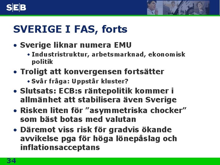 SVERIGE I FAS, forts • Sverige liknar numera EMU • Industristruktur, arbetsmarknad, ekonomisk politik