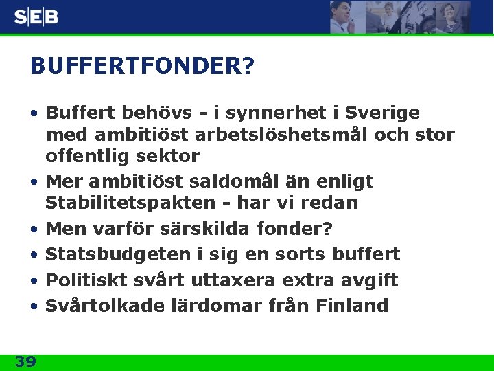 BUFFERTFONDER? • Buffert behövs - i synnerhet i Sverige med ambitiöst arbetslöshetsmål och stor