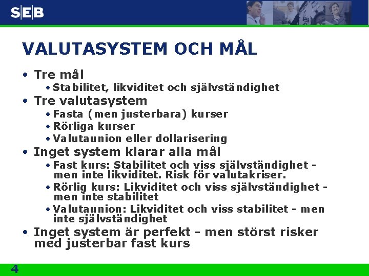 VALUTASYSTEM OCH MÅL • Tre mål • Stabilitet, likviditet och självständighet • Tre valutasystem