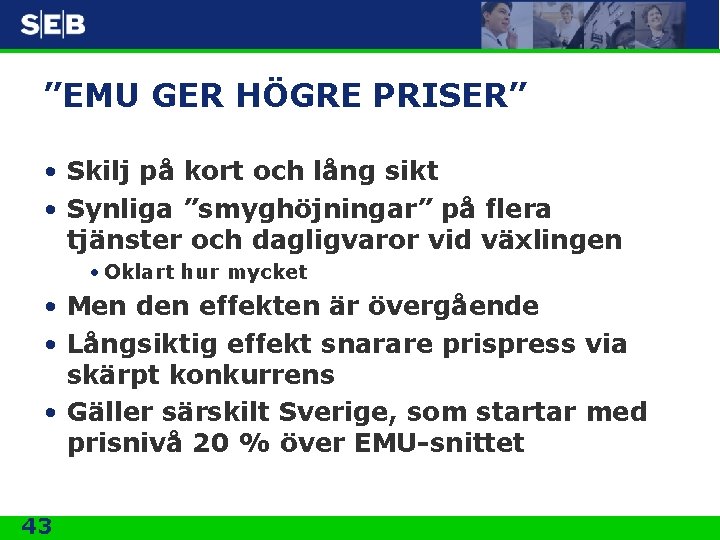 ”EMU GER HÖGRE PRISER” • Skilj på kort och lång sikt • Synliga ”smyghöjningar”