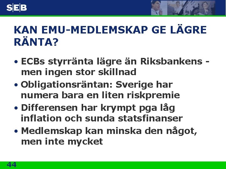 KAN EMU-MEDLEMSKAP GE LÄGRE RÄNTA? • ECBs styrränta lägre än Riksbankens men ingen stor