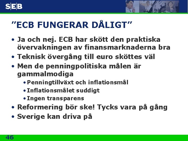 ”ECB FUNGERAR DÅLIGT” • Ja och nej. ECB har skött den praktiska övervakningen av