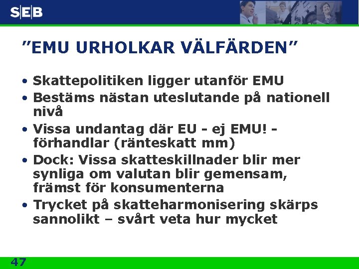 ”EMU URHOLKAR VÄLFÄRDEN” • Skattepolitiken ligger utanför EMU • Bestäms nästan uteslutande på nationell