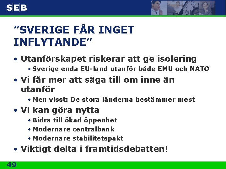 ”SVERIGE FÅR INGET INFLYTANDE” • Utanförskapet riskerar att ge isolering • Sverige enda EU-land