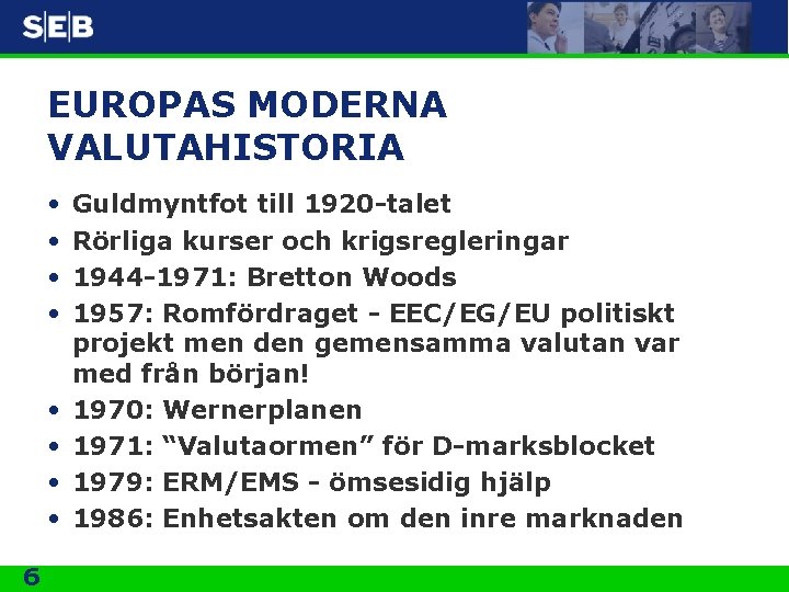 EUROPAS MODERNA VALUTAHISTORIA • • 6 Guldmyntfot till 1920 -talet Rörliga kurser och krigsregleringar