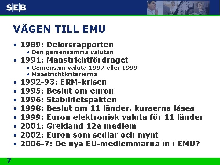 VÄGEN TILL EMU • 1989: Delorsrapporten • Den gemensamma valutan • 1991: Maastrichtfördraget •