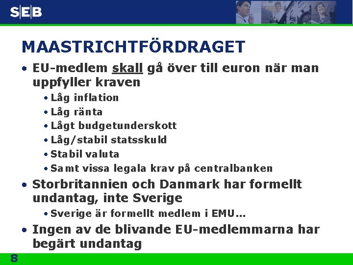 MAASTRICHTFÖRDRAGET • EU-medlem skall gå över till euron när man uppfyller kraven • Låg