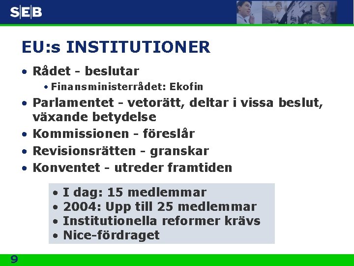 EU: s INSTITUTIONER • Rådet - beslutar • Finansministerrådet: Ekofin • Parlamentet - vetorätt,