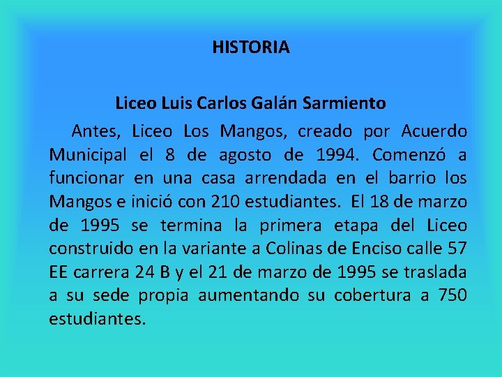 HISTORIA Liceo Luis Carlos Galán Sarmiento Antes, Liceo Los Mangos, creado por Acuerdo Municipal