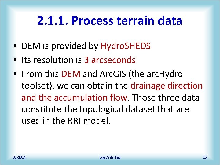 2. 1. 1. Process terrain data • DEM is provided by Hydro. SHEDS • 2. 1. 1. Process terrain data • DEM is provided by Hydro. SHEDS •