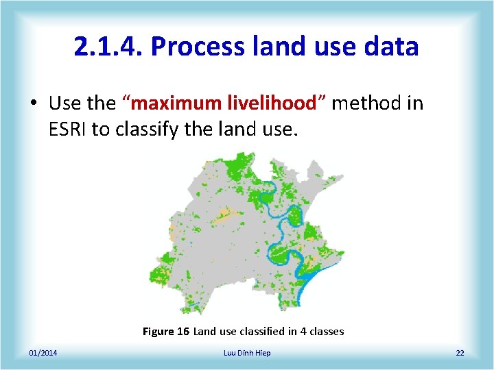 2. 1. 4. Process land use data • Use the “maximum livelihood” method in 2. 1. 4. Process land use data • Use the “maximum livelihood” method in