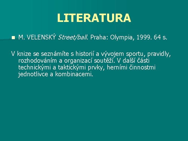 LITERATURA n M. VELENSKÝ Street/ball. Praha: Olympia, 1999. 64 s. V knize se seznámíte