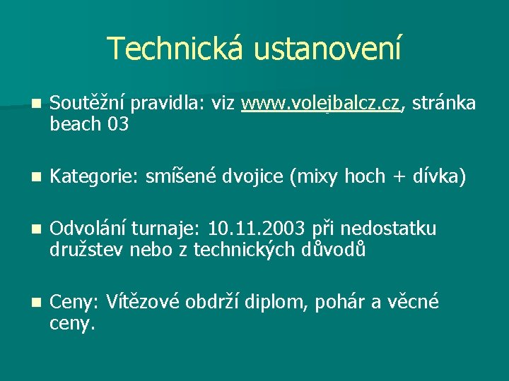Technická ustanovení n Soutěžní pravidla: viz www. volejbalcz. cz, stránka beach 03 n Kategorie: