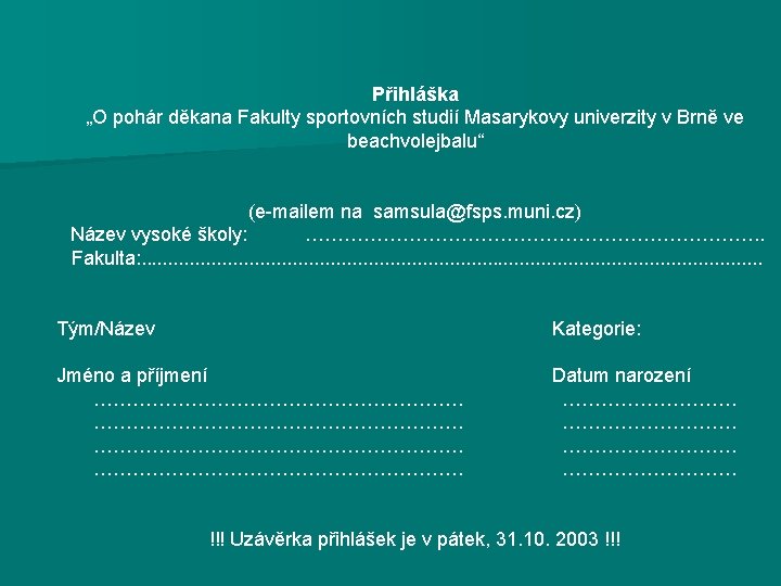 Přihláška „O pohár děkana Fakulty sportovních studií Masarykovy univerzity v Brně ve beachvolejbalu“ (e-mailem