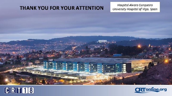 THANK YOU FOR YOUR ATTENTION Hospital Alvaro Cunqueiro University Hospital of Vigo, Spain 