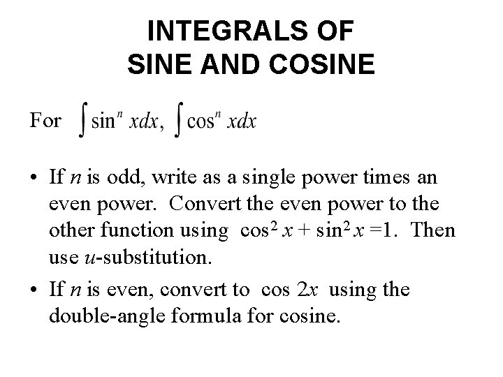 INTEGRALS OF SINE AND COSINE For • If n is odd, write as a