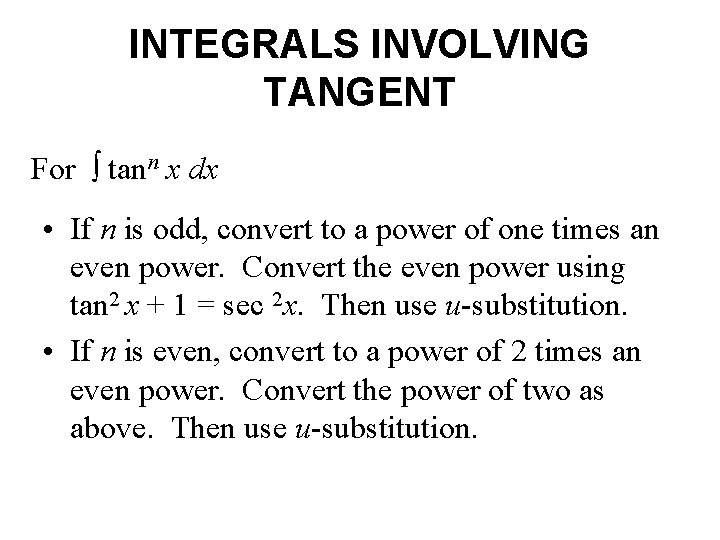 INTEGRALS INVOLVING TANGENT For ∫ tann x dx • If n is odd, convert