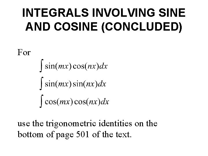 INTEGRALS INVOLVING SINE AND COSINE (CONCLUDED) For use the trigonometric identities on the bottom