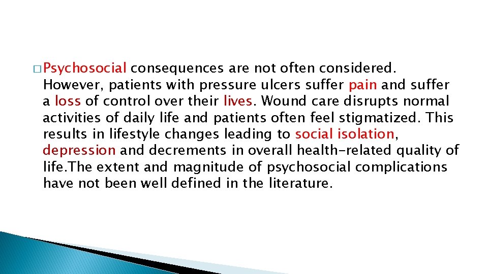 � Psychosocial consequences are not often considered. However, patients with pressure ulcers suffer pain