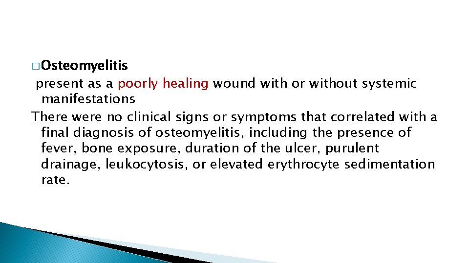 � Osteomyelitis present as a poorly healing wound with or without systemic manifestations There