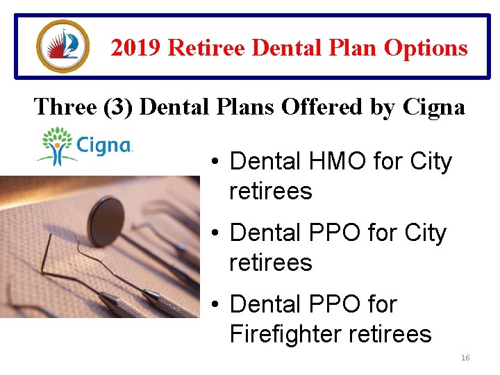 2019 Retiree Dental Plan Options Three (3) Dental Plans Offered by Cigna • Dental