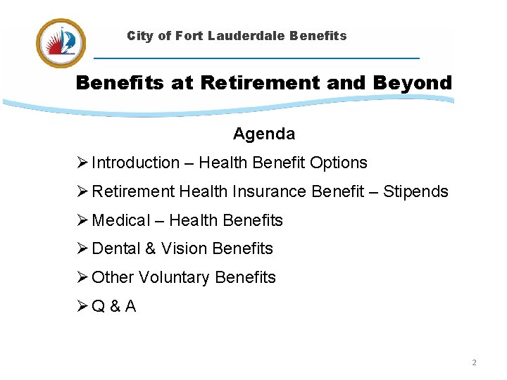 City of Fort Lauderdale Benefits at Retirement and Beyond Agenda Ø Introduction – Health