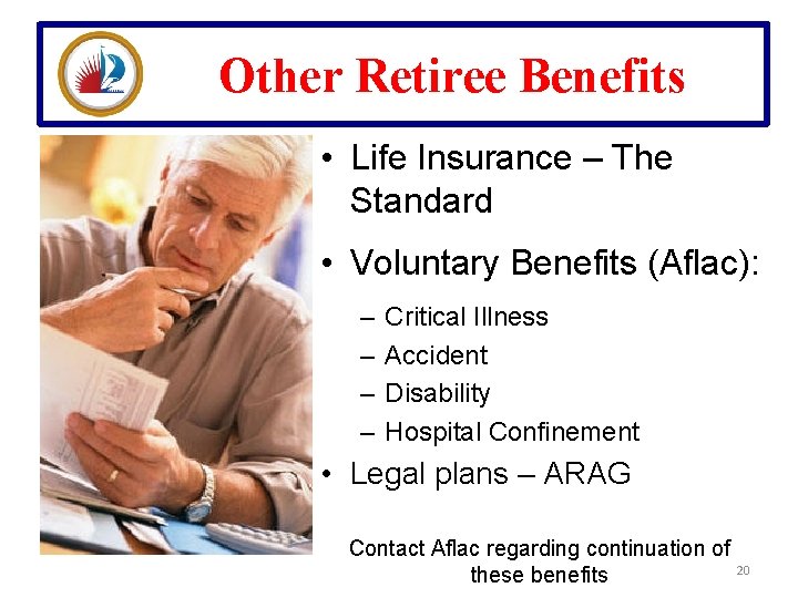 Other Retiree Benefits • Life Insurance – The Standard • Voluntary Benefits (Aflac): –