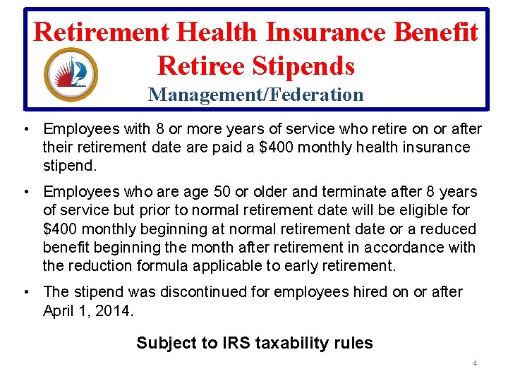 Retirement Health Insurance Benefit Retiree Stipends Management/Federation • Employees with 8 or more years